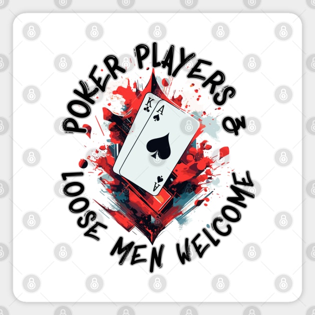 Poker Players & Loose Men Welcome Magnet by WarFX Designs